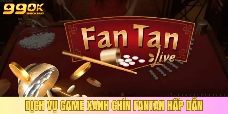 Dịch vụ game xanh chín Fantan hấp dẫn