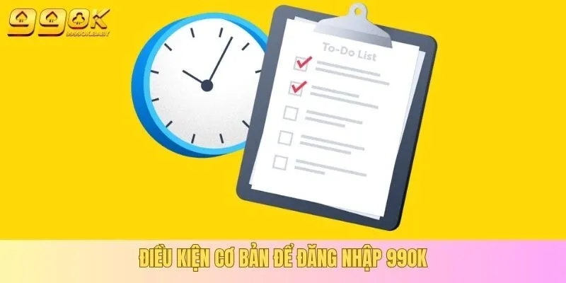 Điều kiện cơ bản để đăng nhập 99OK