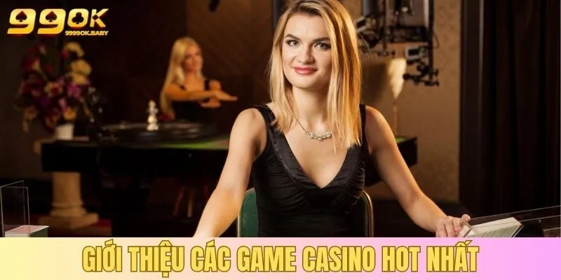 Giới thiệu các game casino hot nhất