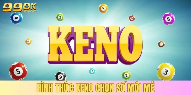 Hình thức Keno chọn số mới mẻ