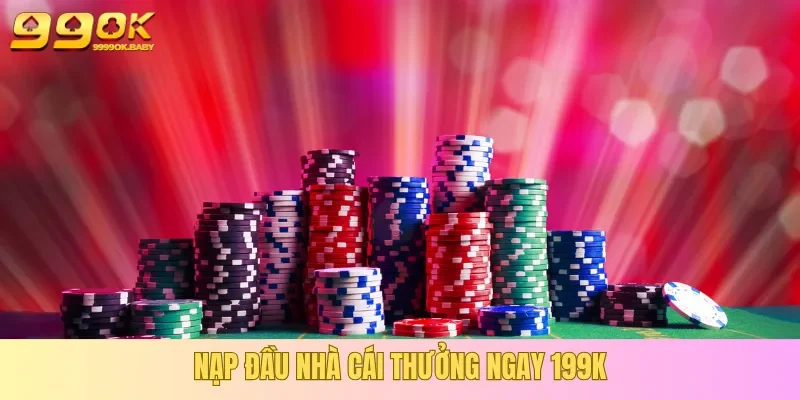 Hội viên 99OK nạp đầu nhận ngay 199K