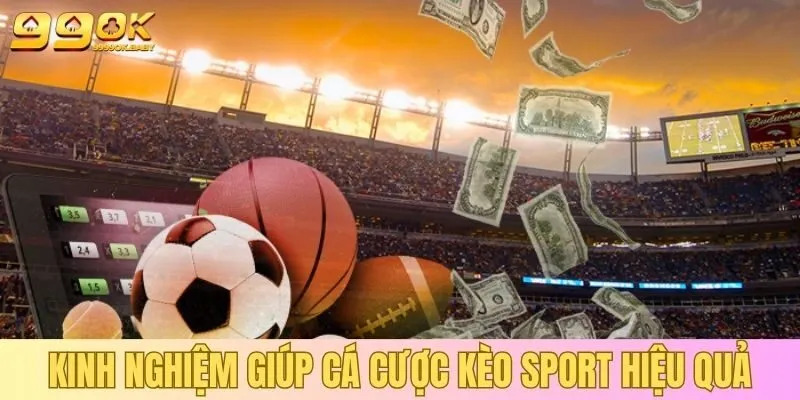 Kinh nghiệm giúp cá cược kèo sport hiệu quả