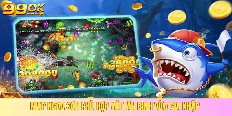 Map Ngoa Sơn phù hợp với tân binh vừa gia nhập