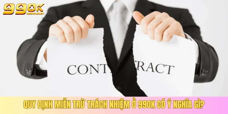 Miễn trừ trách nhiệm có vai trò tối quan trọng trong nhà cái 99OK
