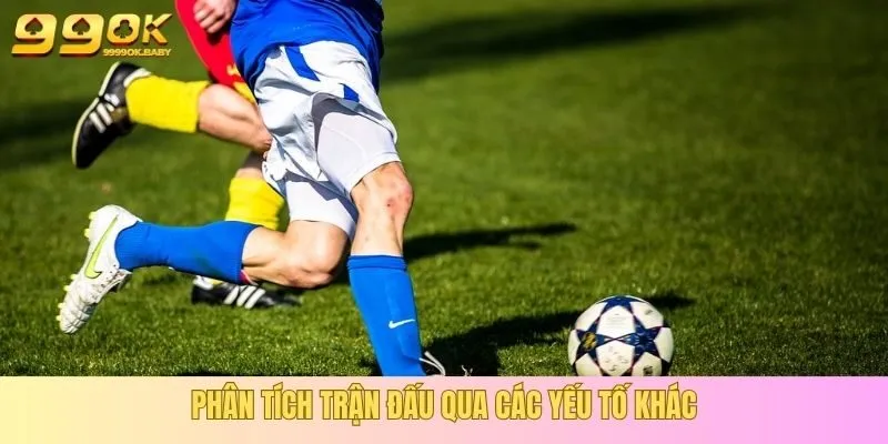 Các yếu tố khác của trận đấu cần phân tích