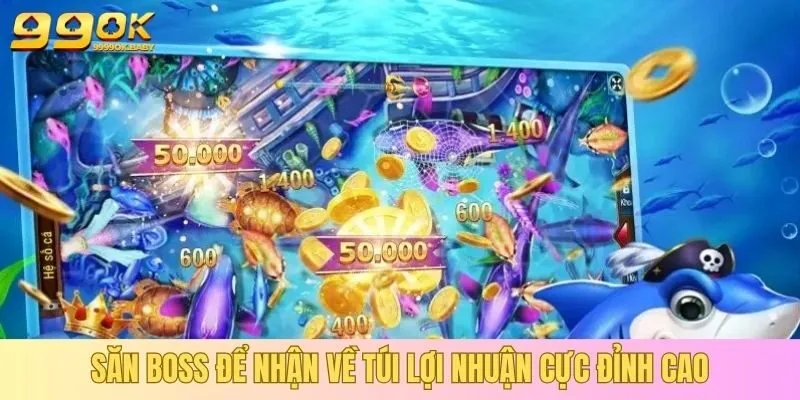 Săn boss để nhận về túi lợi nhuận cực đỉnh cao