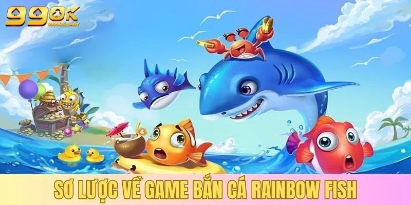 Sơ lược về game bắn cá Rainbow Fish